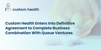 Custom Health Enters Definitive Agreement With Queue Ventures